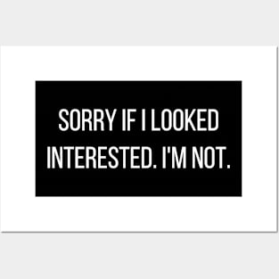 Sorry if I looked interested I'm not - funny slogan Posters and Art